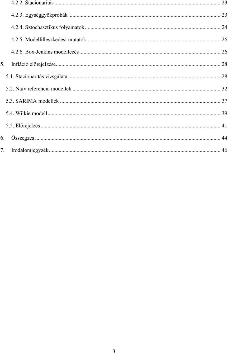 .. 28 5.1. Stacionaritás vizsgálata... 28 5.2. Naiv referencia modellek... 32 5.3. SARIMA modellek.