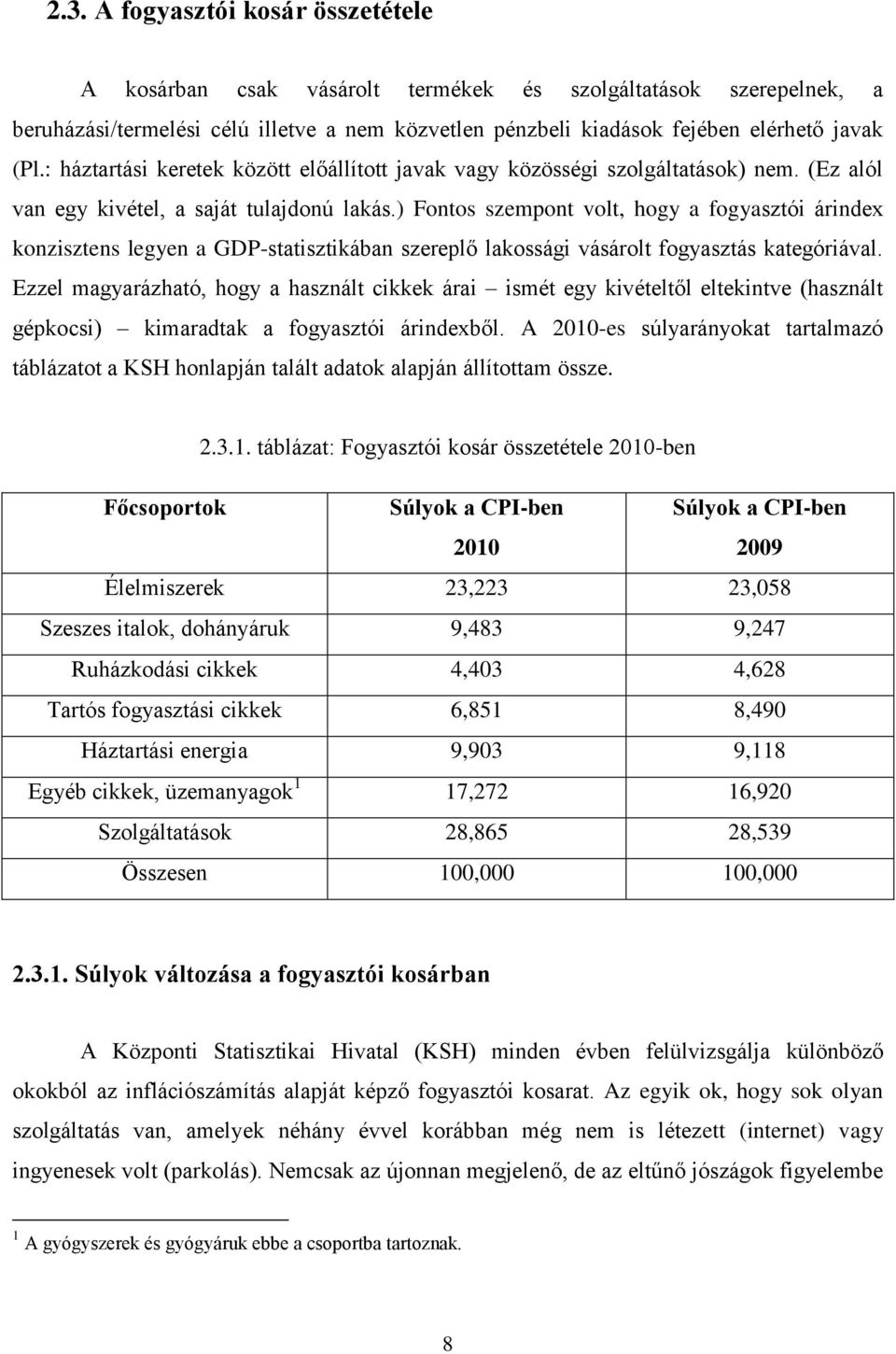 ) Fontos szempont volt, hogy a fogyasztói árindex konzisztens legyen a GDP-statisztikában szereplő lakossági vásárolt fogyasztás kategóriával.