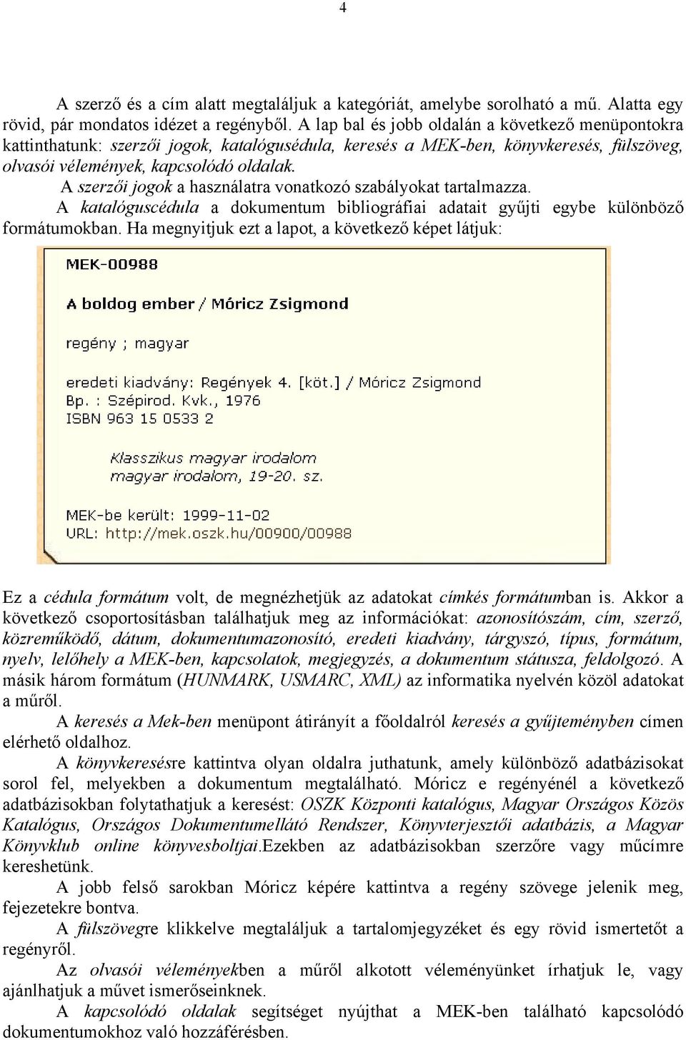 A szerzői jogok a használatra vonatkozó szabályokat tartalmazza. A katalóguscédula a dokumentum bibliográfiai adatait gyűjti egybe különböző formátumokban.