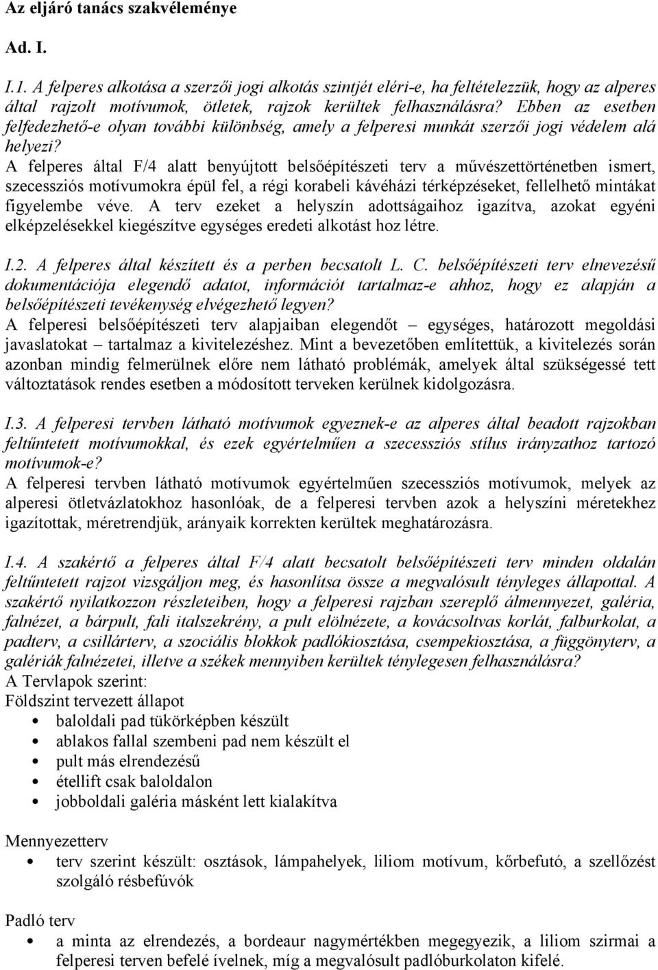 Ebben az esetben felfedezhető-e olyan további különbség, amely a felperesi munkát szerzői jogi védelem alá helyezi?