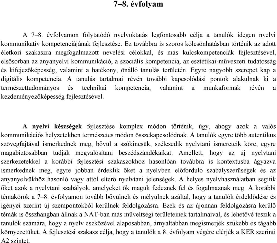 szociális kompetencia, az esztétikai-művészeti tudatosság és kifejezőképesség, valamint a hatékony, önálló tanulás területén. Egyre nagyobb szerepet kap a digitális kompetencia.