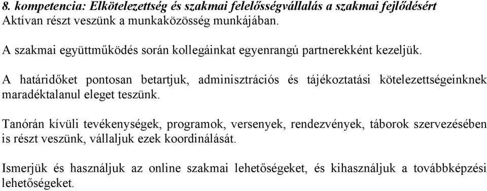 A határidőket pontosan betartjuk, adminisztrációs és tájékoztatási kötelezettségeinknek maradéktalanul eleget teszünk.