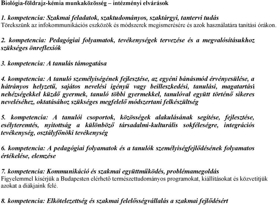 kompetencia: Pedagógiai folyamatok, tevékenységek tervezése és a megvalósításukhoz szükséges önreflexiók 3. kompetencia: A tanulás támogatása 4.