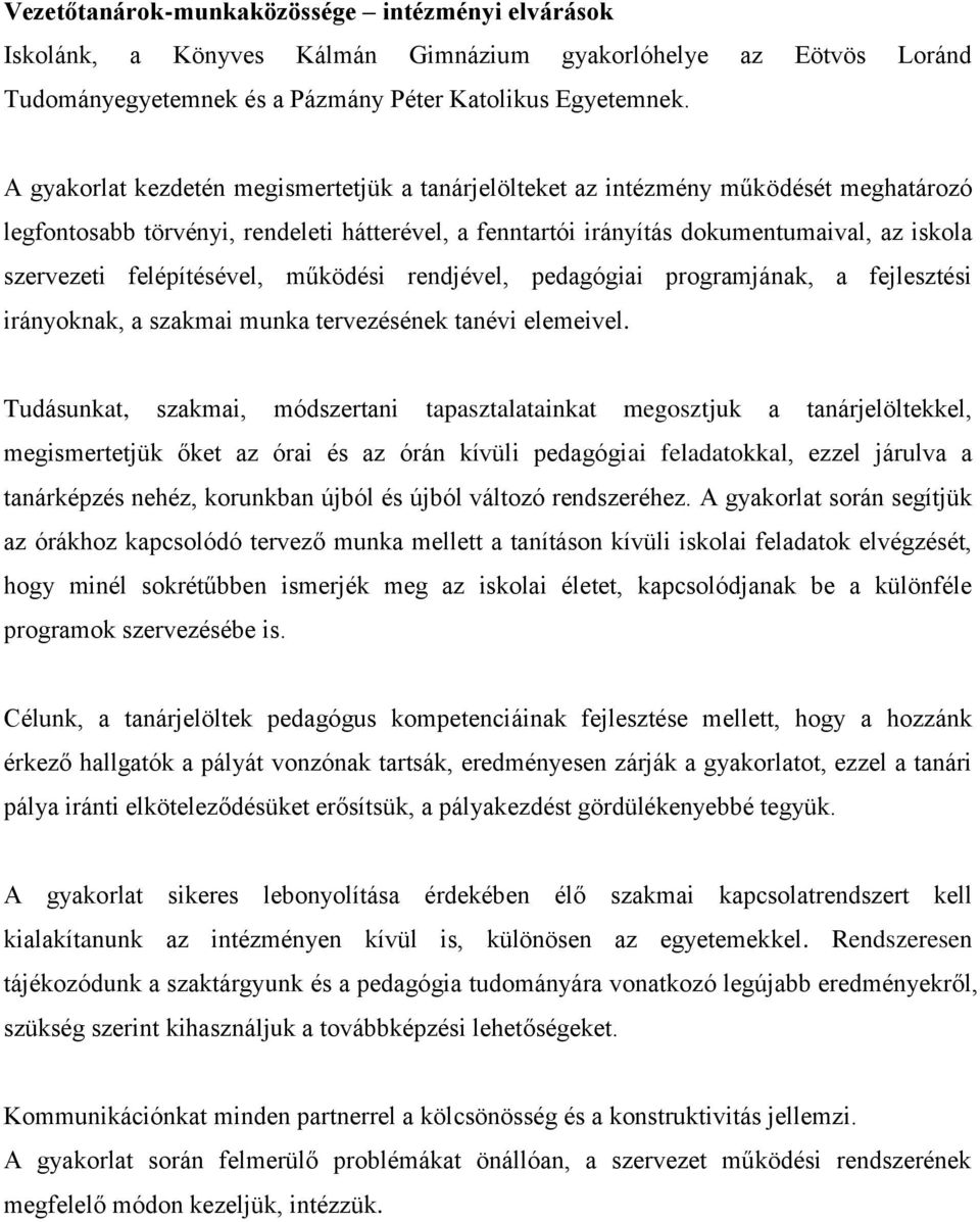 felépítésével, működési rendjével, pedagógiai programjának, a fejlesztési irányoknak, a szakmai munka tervezésének tanévi elemeivel.