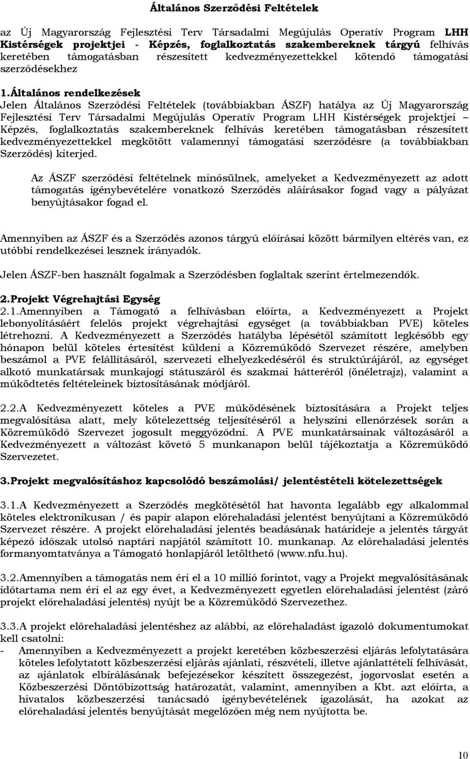 Általáns rendelkezések Jelen Általáns Szerződési Feltételek (tvábbiakban ÁSZF) hatálya az Új Magyarrszág Fejlesztési Terv Társadalmi Megújulás Operatív Prgram LHH Kistérségek prjektjei Képzés,