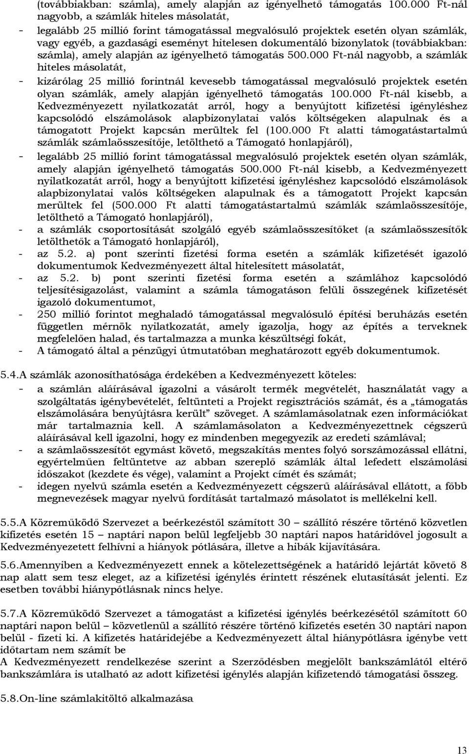 (tvábbiakban: számla), amely alapján az igényelhető támgatás 500.