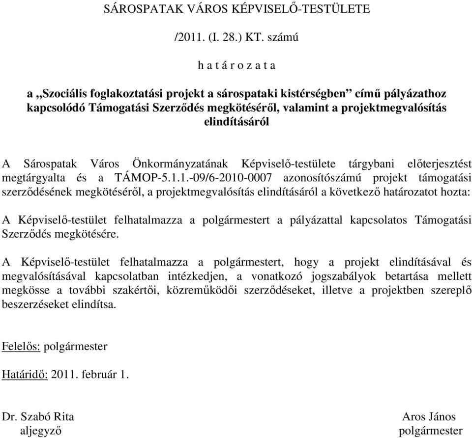Várs Önkrmányzatának Képviselı-testülete tárgybani elıterjesztést megtárgyalta és a TÁMOP-5.1.