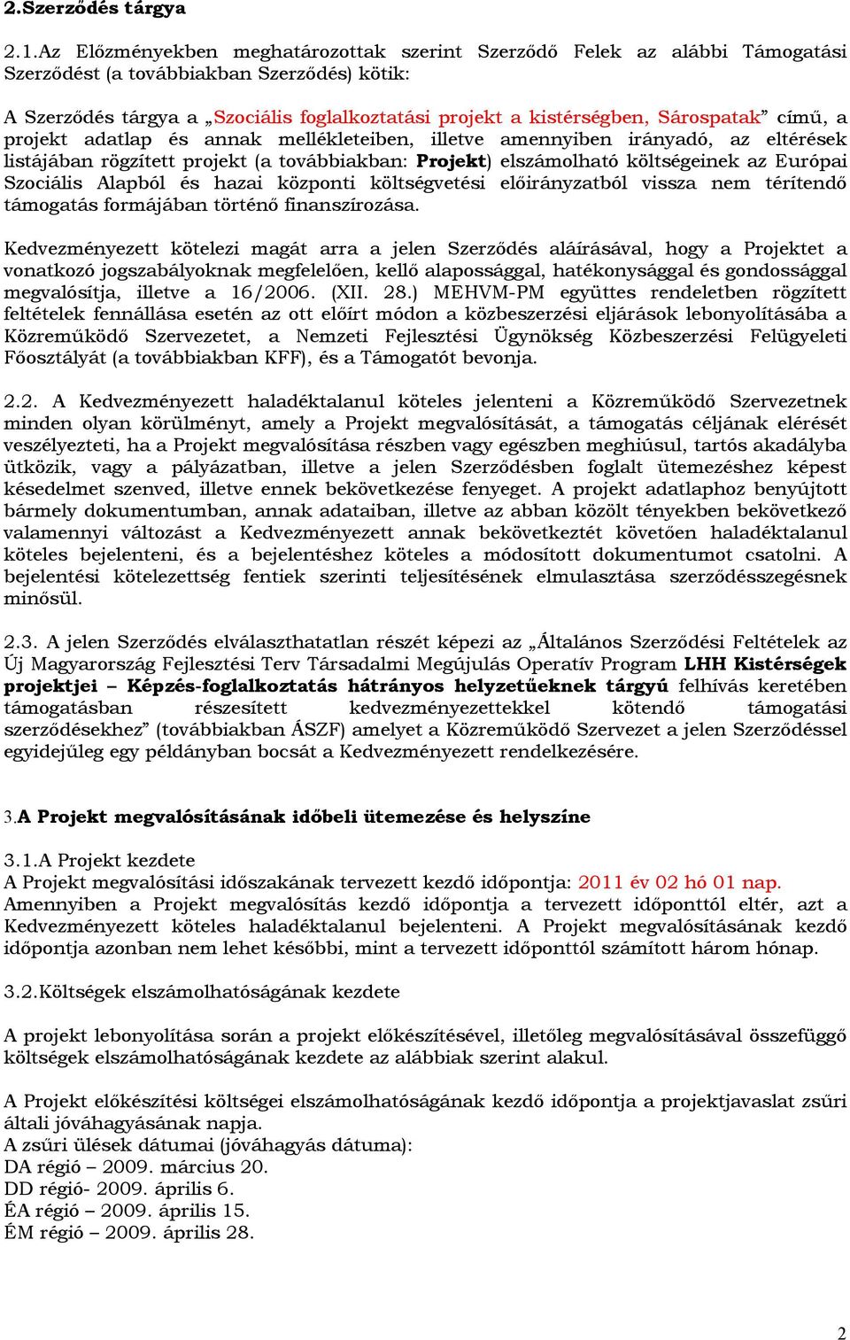 című, a prjekt adatlap és annak mellékleteiben, illetve amennyiben irányadó, az eltérések listájában rögzített prjekt (a tvábbiakban: Prjekt) elszámlható költségeinek az Európai Szciális Alapból és