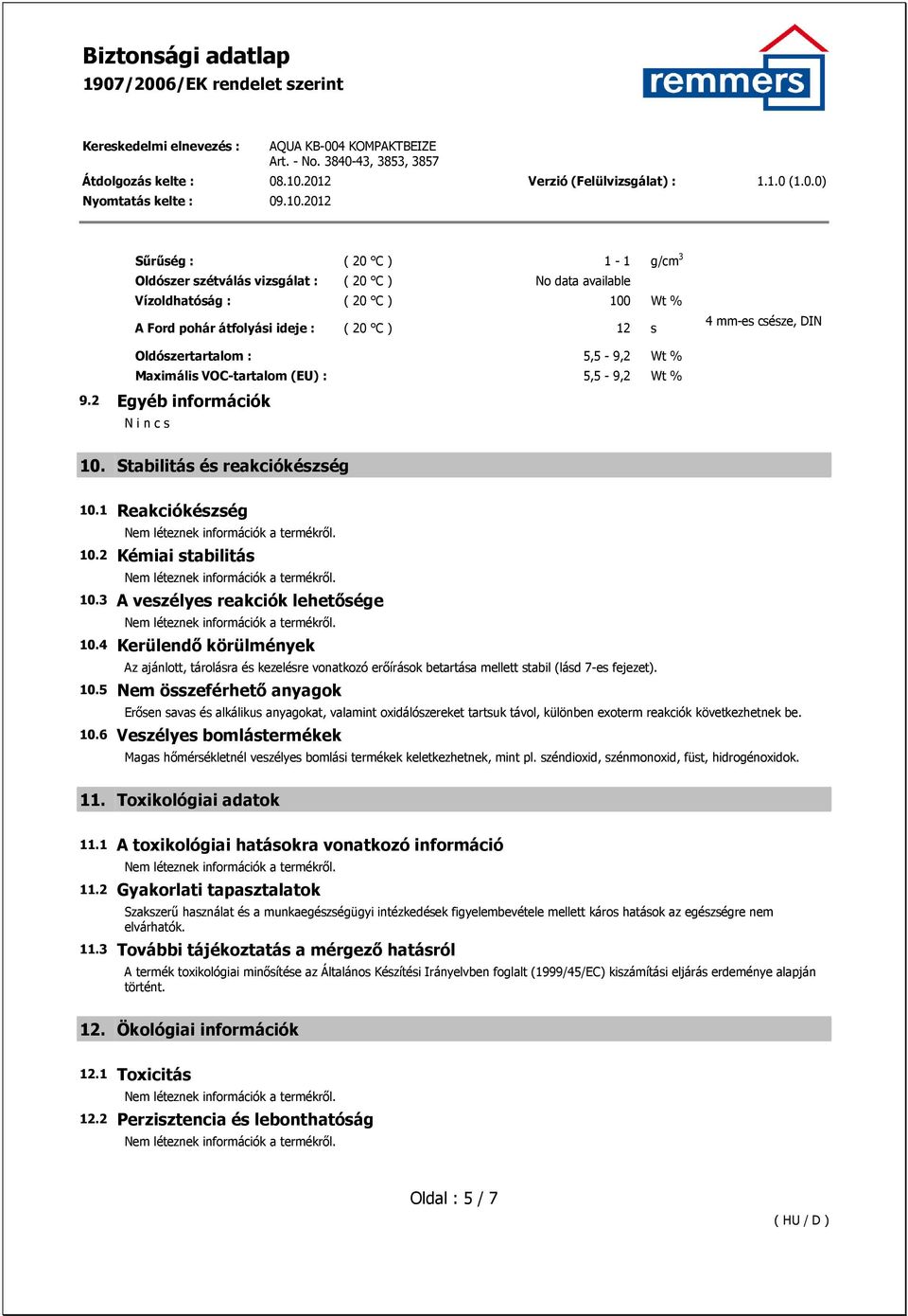 3 A veszélyes reakciók lehetısége 10.4 Kerülendı körülmények Az ajánlott, tárolásra és kezelésre vonatkozó erıírások betartása mellett stabil (lásd 7-es fejezet). 10.5 Nem összeférhetı anyagok Erısen savas és alkálikus anyagokat, valamint oxidálószereket tartsuk távol, különben exoterm reakciók következhetnek be.