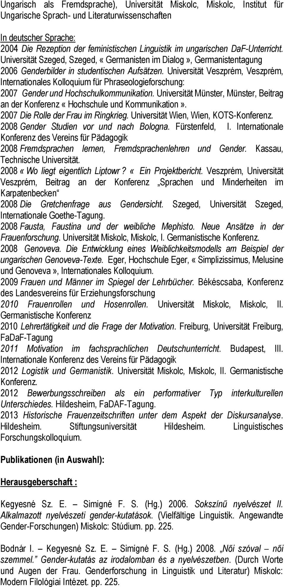 Universität Veszprém, Veszprém, Internationales Kolloquium für Phraseologieforschung: 2007 Gender und Hochschulkommunikation.