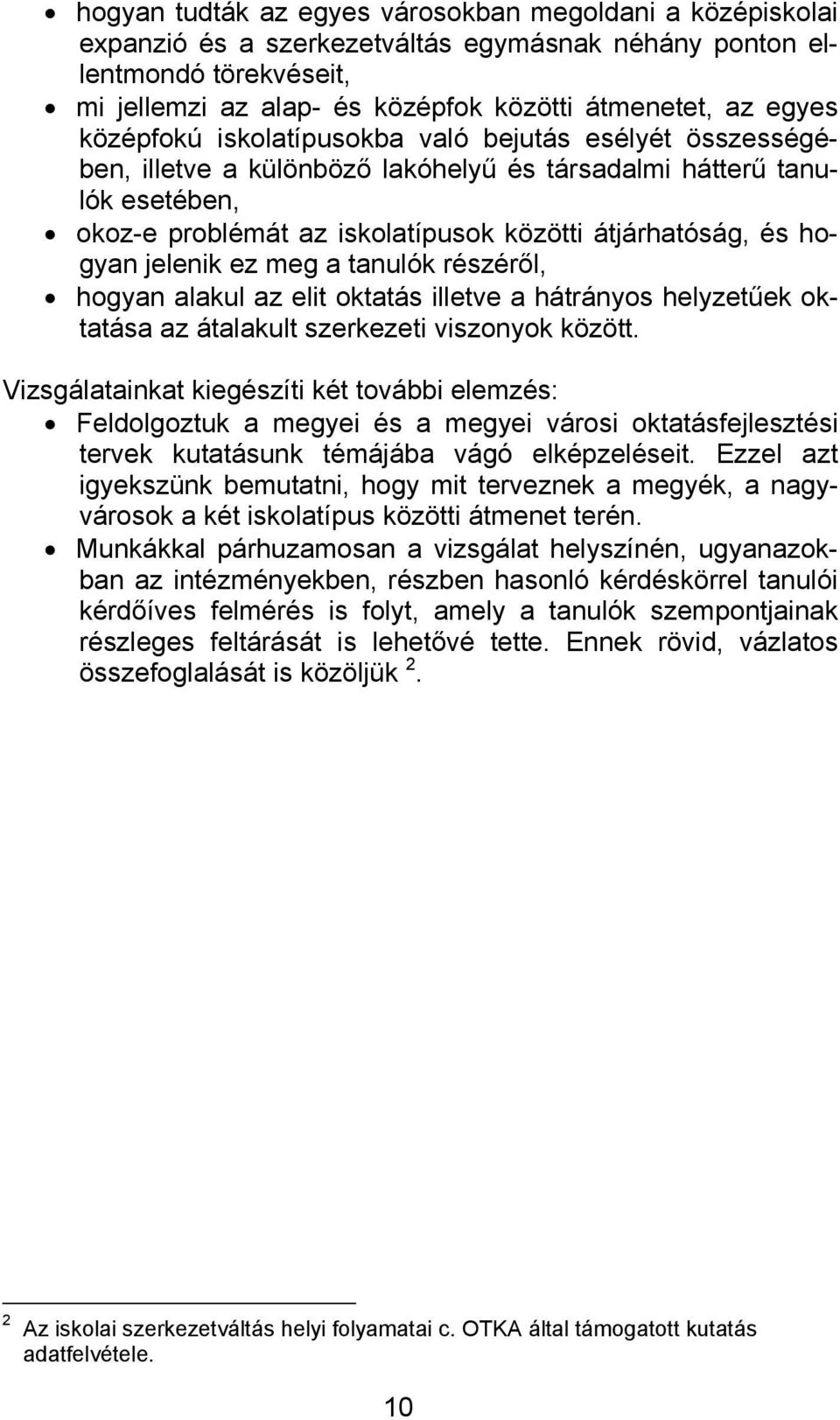 jelenik ez meg a tanulók részéről, hogyan alakul az elit oktatás illetve a hátrányos helyzetűek oktatása az átalakult szerkezeti viszonyok között.