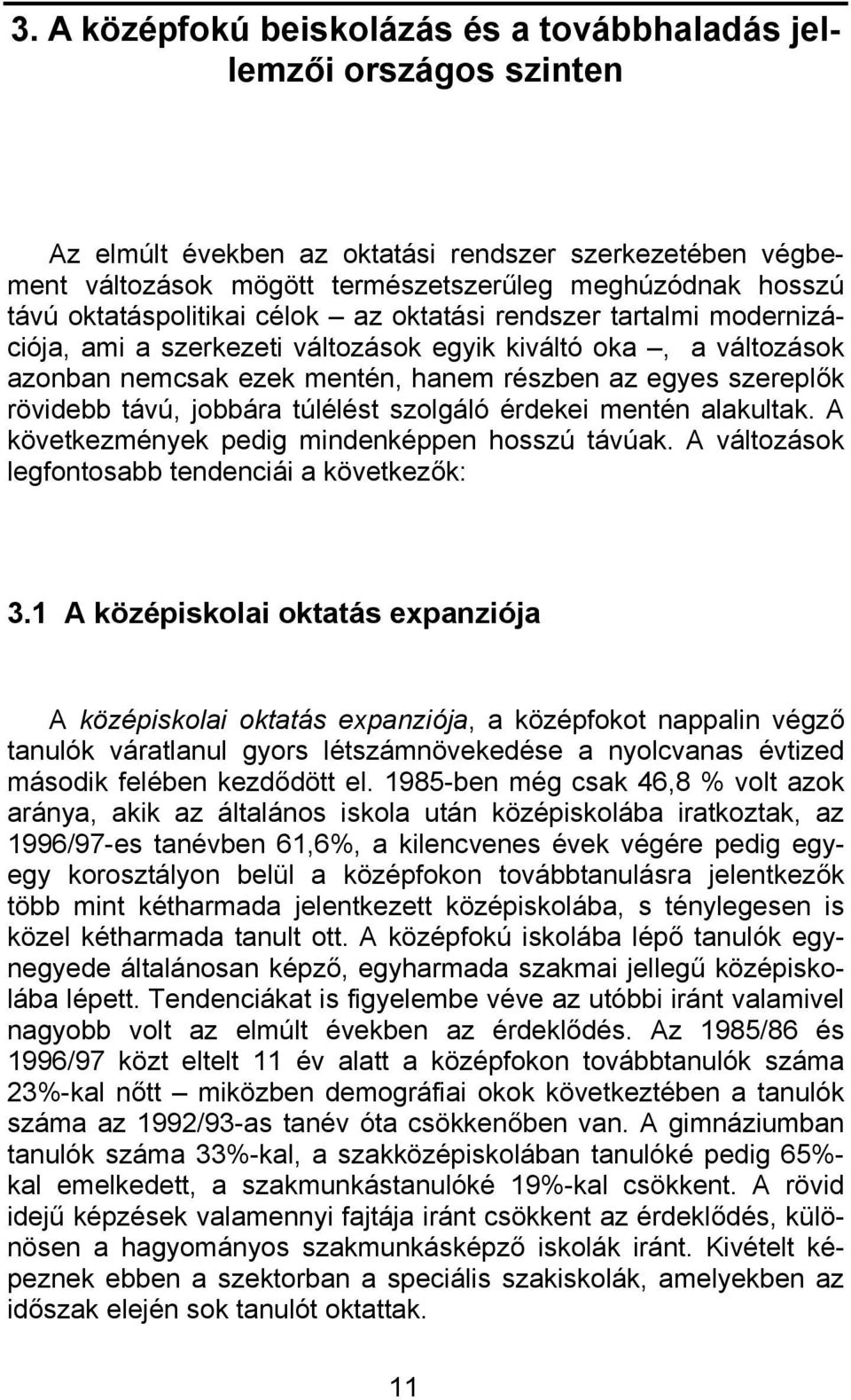 távú, jobbára túlélést szolgáló érdekei mentén alakultak. A következmények pedig mindenképpen hosszú távúak. A változások legfontosabb tendenciái a következők: 3.