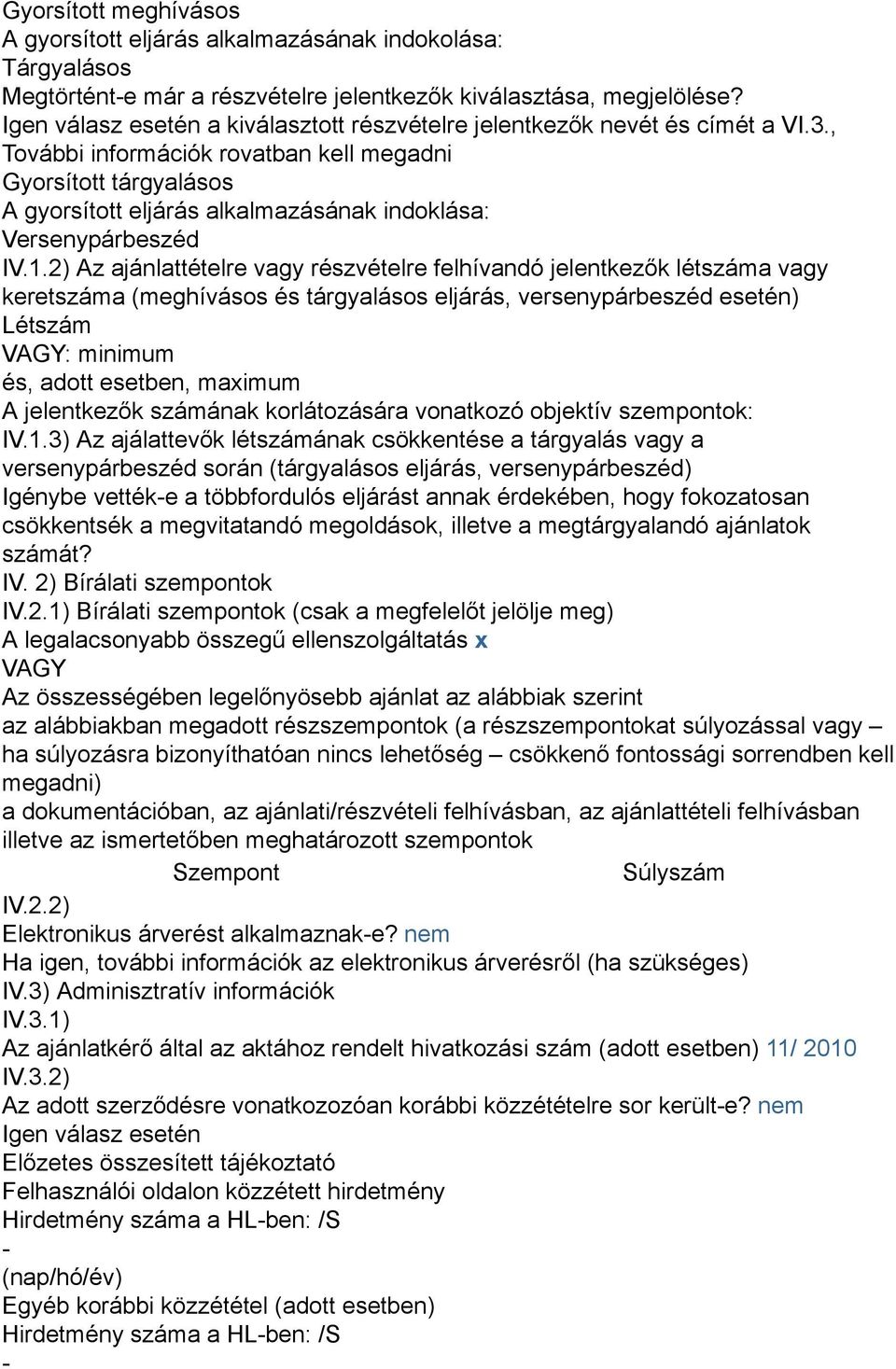 , További információk rovatban kell megadni Gyorsított tárgyalásos A gyorsított eljárás alkalmazásának indoklása: Versenypárbeszéd IV.1.