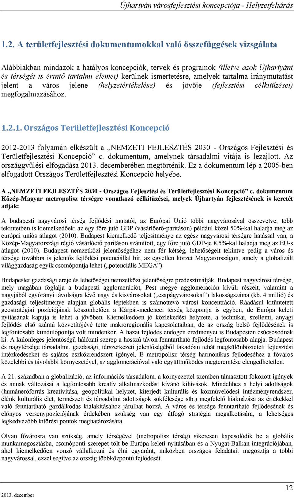 2.1. Országos Területfejlesztési Koncepció 2012-2013 folyamán elkészült a NEMZETI FEJLESZTÉS 2030 - Országos Fejlesztési és Területfejlesztési Koncepció c.