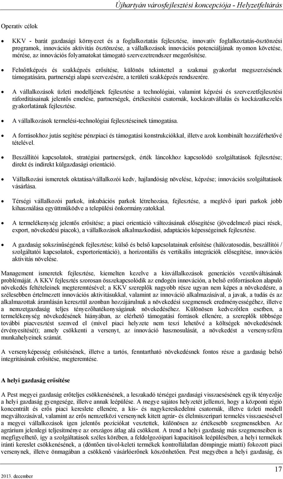 Felnőttképzés és szakképzés erősítése, különös tekintettel a szakmai gyakorlat megszerzésének támogatására, partnerségi alapú szervezésére, a területi szakképzés rendszerére.