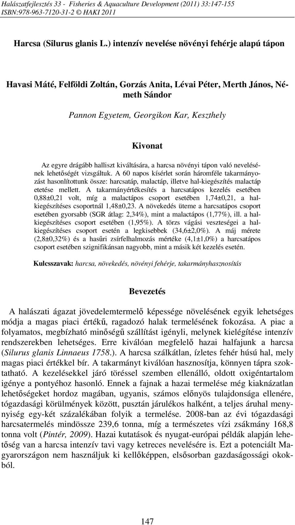 halliszt kiváltására, a harcsa növényi tápon való nevelésének lehetőségét vizsgáltuk.