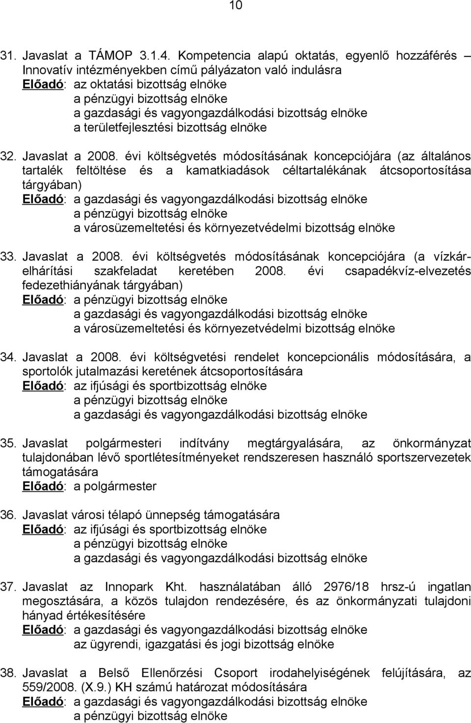 vagyongazdálkodási bizottság elnöke a területfejlesztési bizottság elnöke 32. Javaslat a 2008.