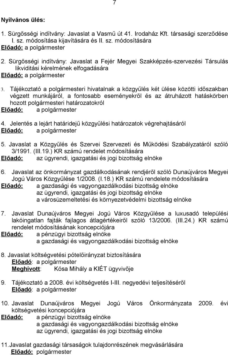 Tájékoztató a polgármesteri hivatalnak a közgyűlés két ülése közötti időszakban végzett munkájáról, a fontosabb eseményekről és az átruházott hatáskörben hozott polgármesteri határozatokról Előadó: a