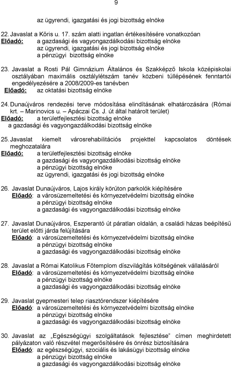 Javaslat a Rosti Pál Gimnázium Általános és Szakképző Iskola középiskolai osztályában maximális osztálylétszám tanév közbeni túllépésének fenntartói engedélyezésére a 2008/2009-es tanévben Előadó: az