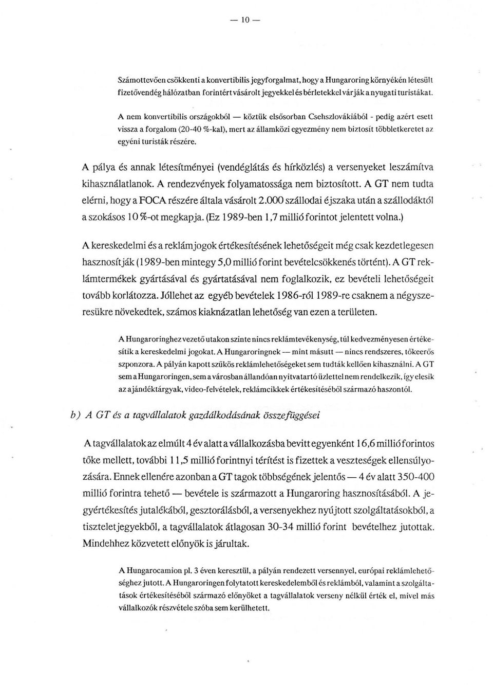 A páya és annak étesítményei (vendégátás és hírközés) a versenyeket eszámítva kihasznáatanok. A rendezvények foyamatossága nem biztosított. A GT nem tudta eérni, hogy a FOCA részére átaa vásárot 2.