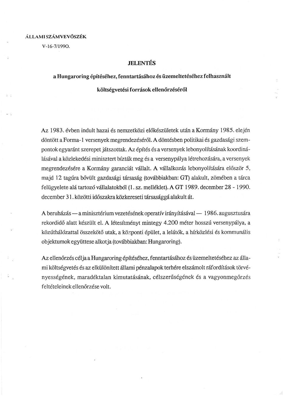 Az építés és a versenyek ebonyoításának koordináásáva a közekedési minisztert bízták meg és a versenypáya étrehozására, a versenyek megrendezésére a Kormány garanciát váat.