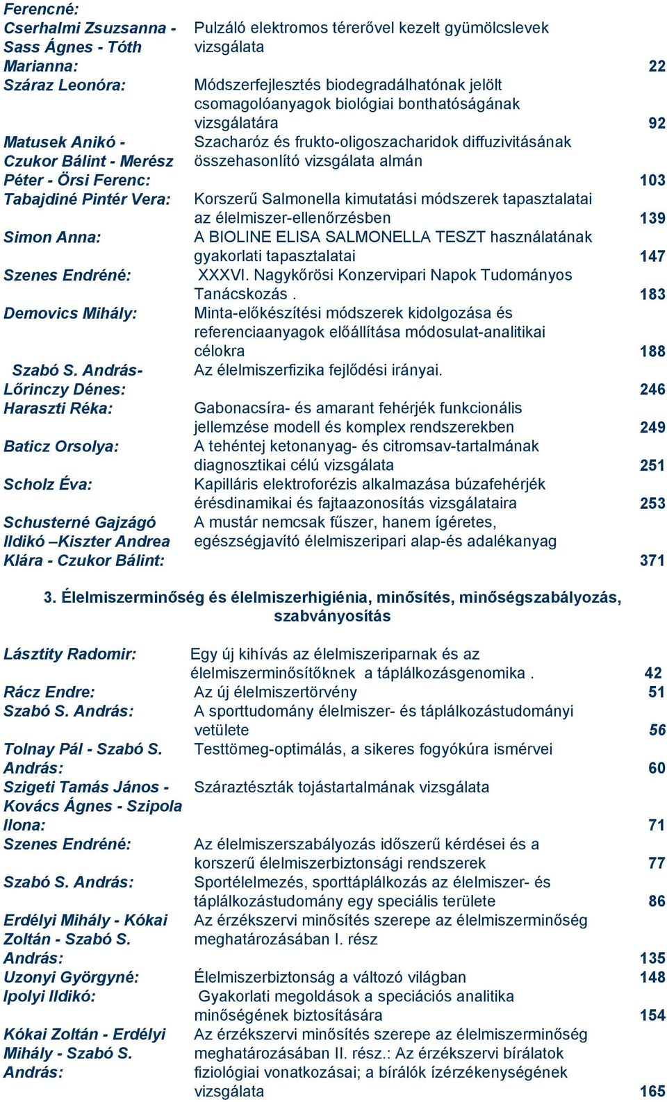 András- Lőrinczy Dénes: Haraszti Réka: Baticz Orsolya: Scholz Éva: Schusterné Gajzágó lldikó Kiszter Andrea Klára - Czukor Bálint: Pulzáló elektromos térerővel kezelt gyümölcslevek vizsgálata