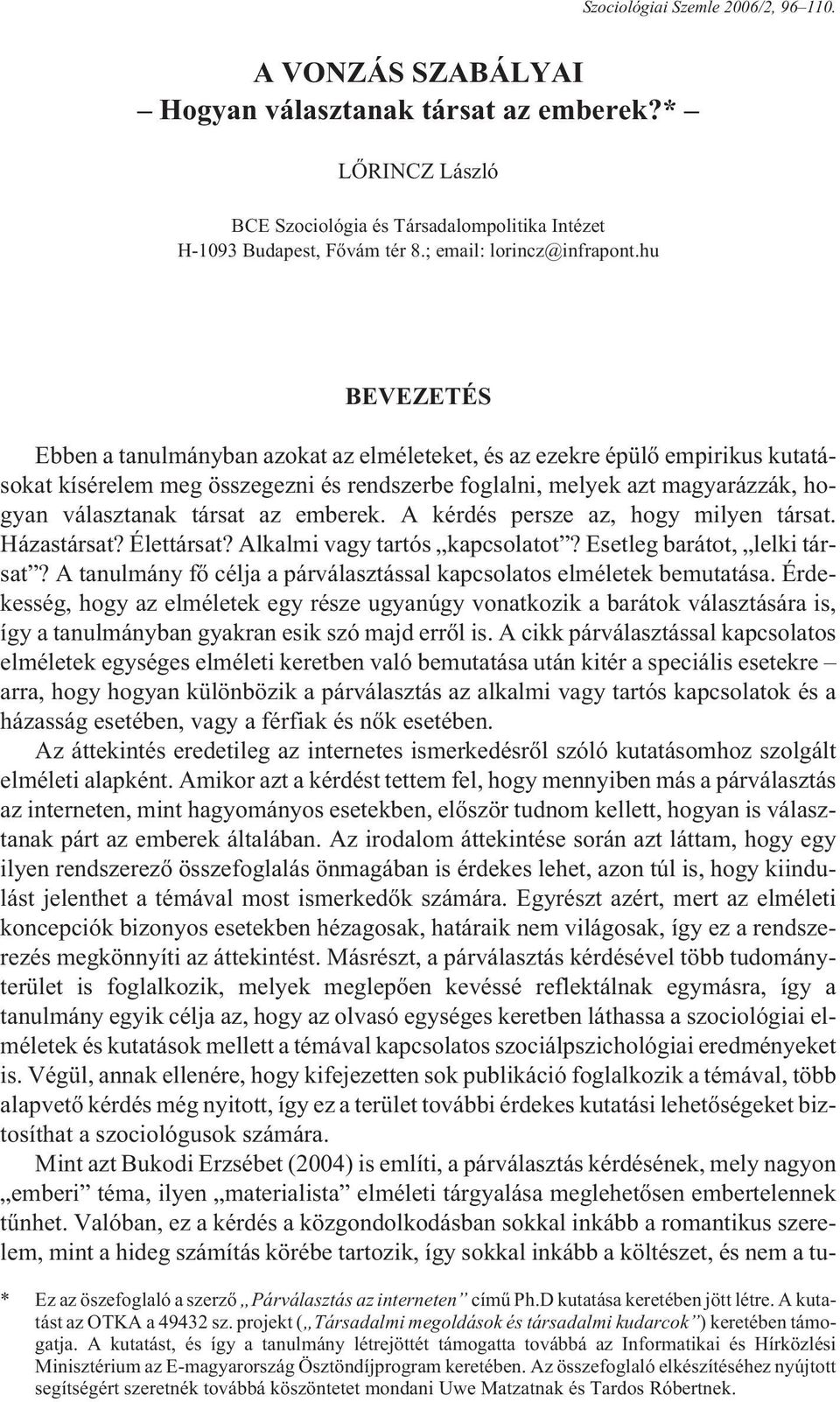 hu BEVEZETÉS Ebben a tanulmányban azokat az elméleteket, és az ezekre épülõ empirikus kutatásokat kísérelem meg összegezni és rendszerbe foglalni, melyek azt magyarázzák, hogyan választanak társat az