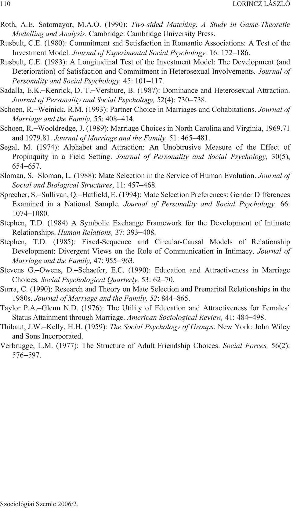 Journal of Personality and Social Psychology, 45: 101 117. Sadalla, E.K. Kenrick, D. T. Vershure, B. (1987): Dominance and Heterosexual Attraction.
