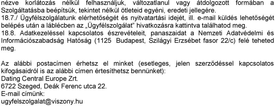 8. Adatkezeléssel kapcsolatos észrevételeit, panaszaidat a Nemzeti Adatvédelmi és Információszabadság Hatóság (1125 Budapest, Szilágyi Erzsébet fasor 22/c) felé teheted meg.