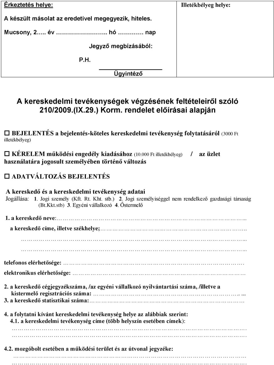 rendelet előírásai alapján BEJELENTÉS a bejelentés-köteles kereskedelmi tevékenység folytatásáról (3000 Ft illetékbélyeg) KÉRELEM működési engedély kiadásához (10.