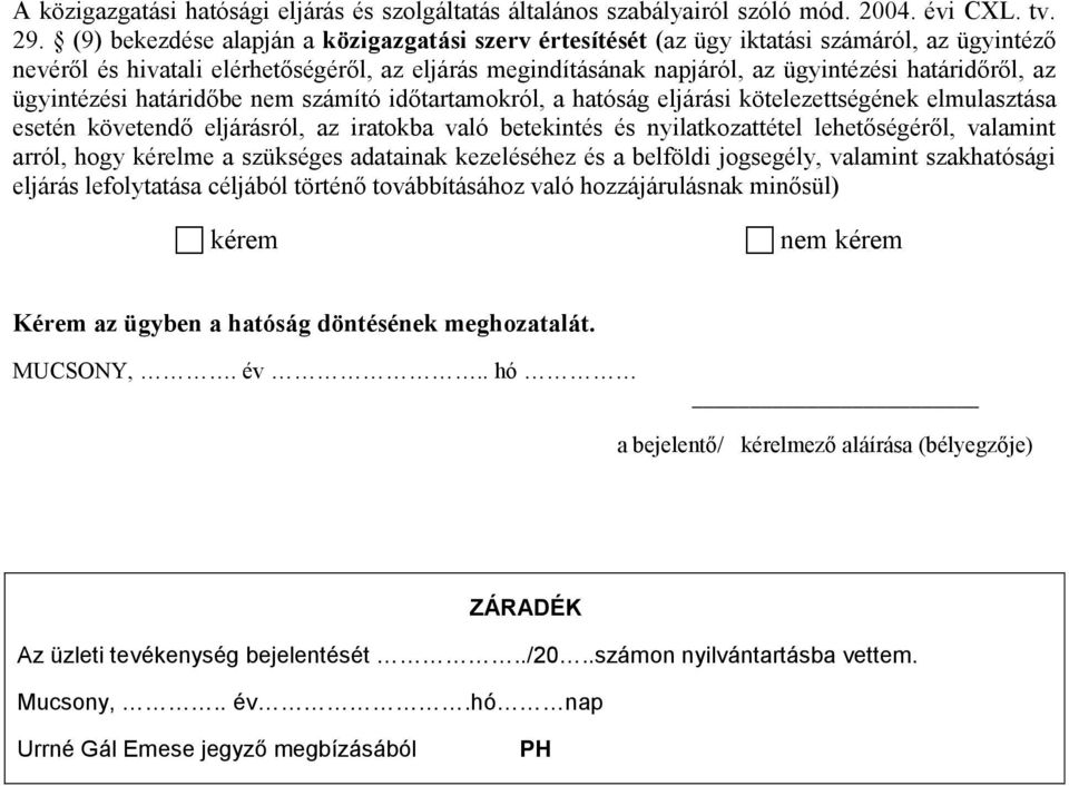 ügyintézési határidőbe nem számító időtartamokról, a hatóság eljárási kötelezettségének elmulasztása esetén követendő eljárásról, az iratokba való betekintés és nyilatkozattétel lehetőségéről,