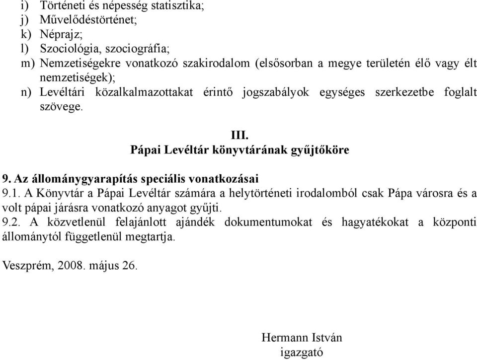 Pápai Levéltár könyvtárának gyűjtőköre 9. Az állománygyarapítás speciális vonatkozásai 9.1.