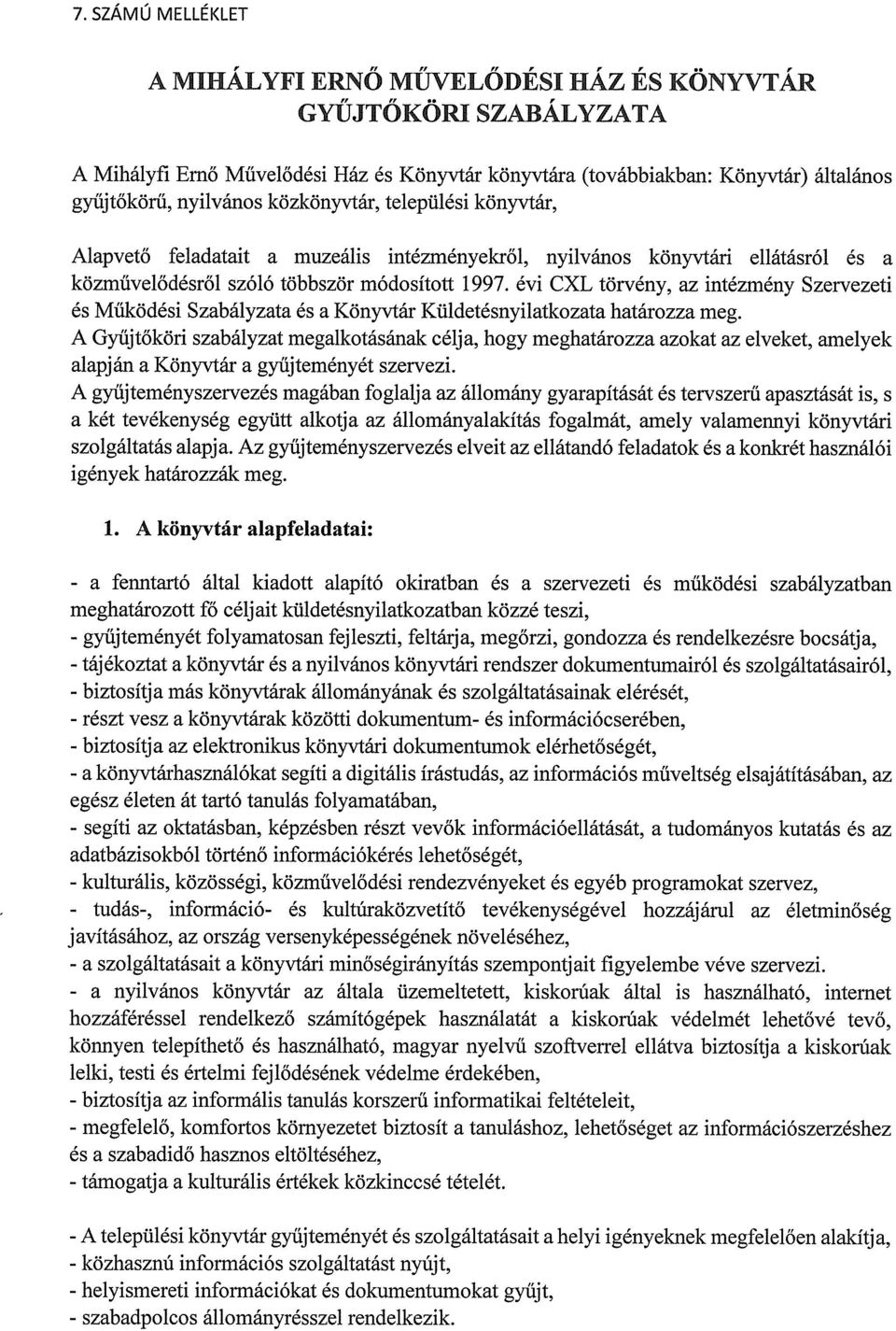 évi CXL törvény, az intézmény Szervezeti és Működési Szabályzata és a Könyvtár Küldetésnyilatkozata határozza meg.