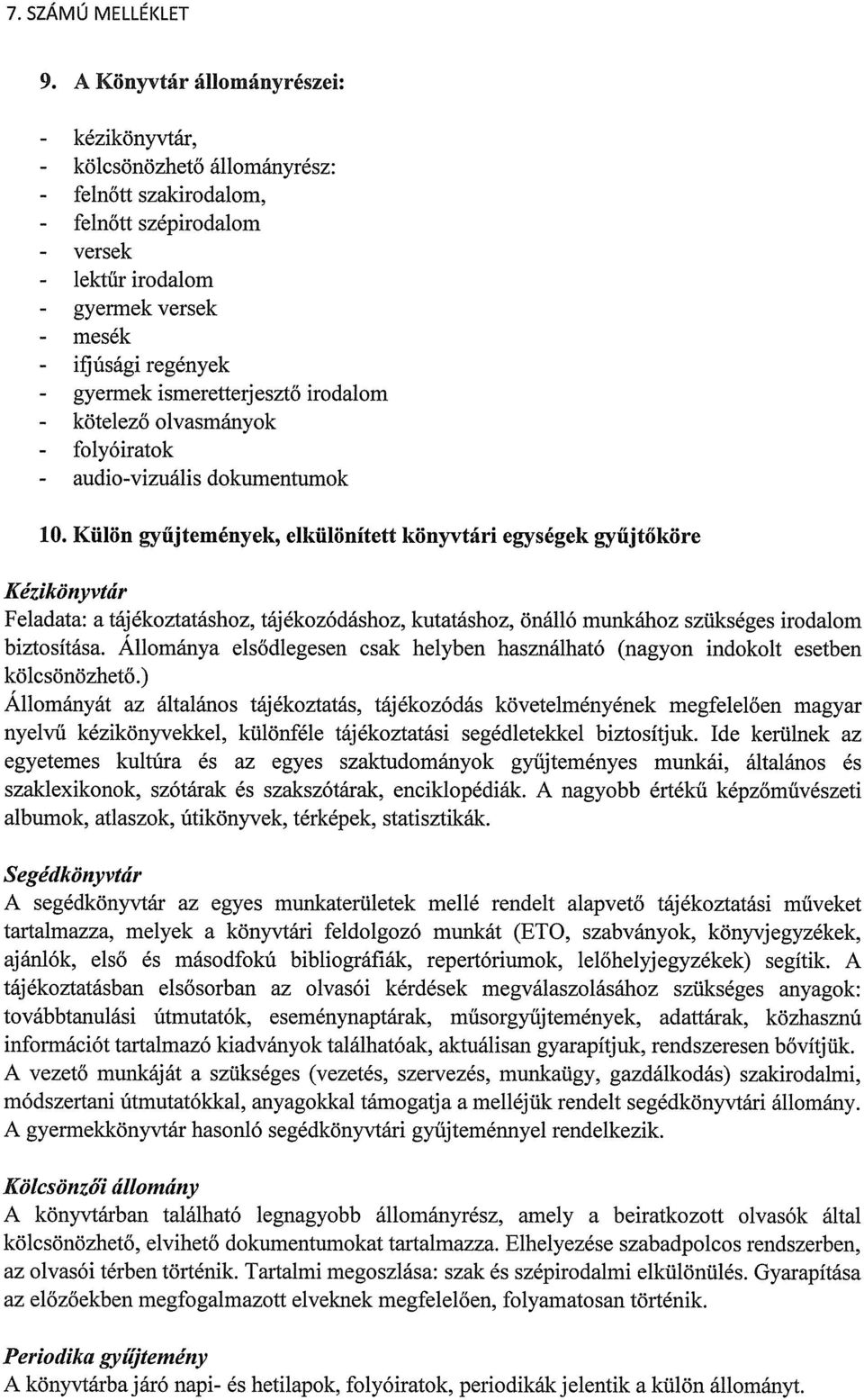 Külön gyűjtemények, elkülönített könyvtári egységek gyűjtőköre Kézikönyvtár Feladata: a táj ékoztatáshoz, tájékozódáshoz, kutatáshoz, önálló munkához szükséges irodalom biztosítása.