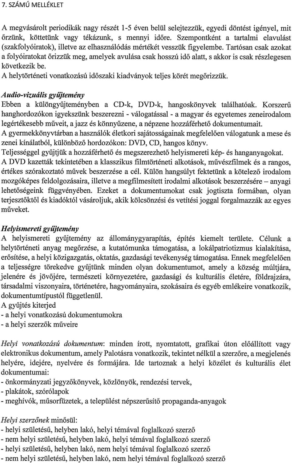 Tartósan csak azokat a folyóiratokat őrizzük meg, amelyek avulása csak hosszú idő alatt, s akkor is csak részlegesen következik be.