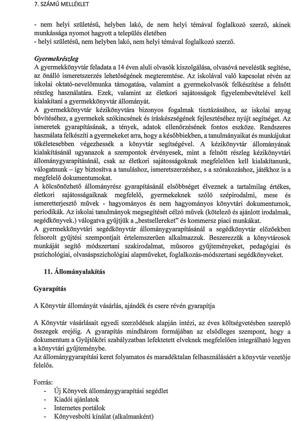 Az iskolával való kapcsolat révén az iskolai oktató-nevelőmunka támogatása, valamint a gyermekolvasók felkészítése a felnőtt részleg használatára.