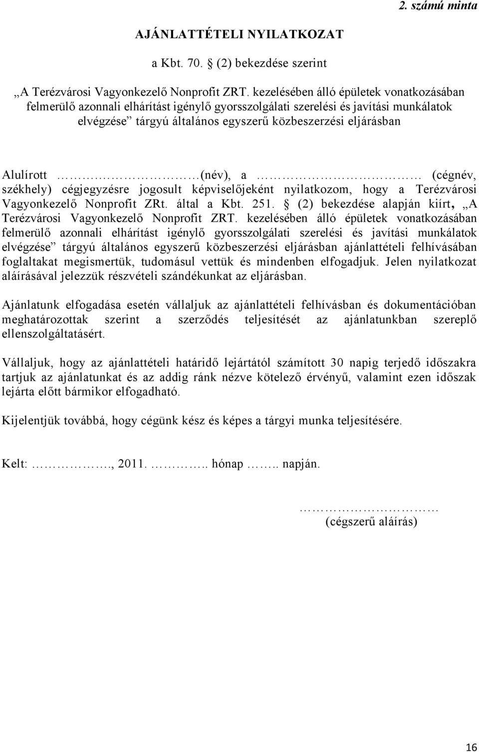 (név), a (cégnév, székhely) cégjegyzésre jogosult képviselőjeként nyilatkozom, hogy a Terézvárosi Vagyonkezelő Nonprofit ZRt. által a Kbt. 251.