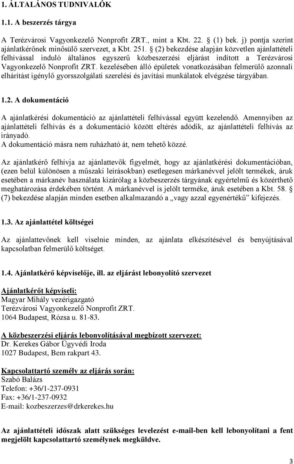 kezelésében álló épületek vonatkozásában felmerülő azonnali elhárítást igénylő gyorsszolgálati szerelési és javítási munkálatok elvégzése tárgyában. 1.2.