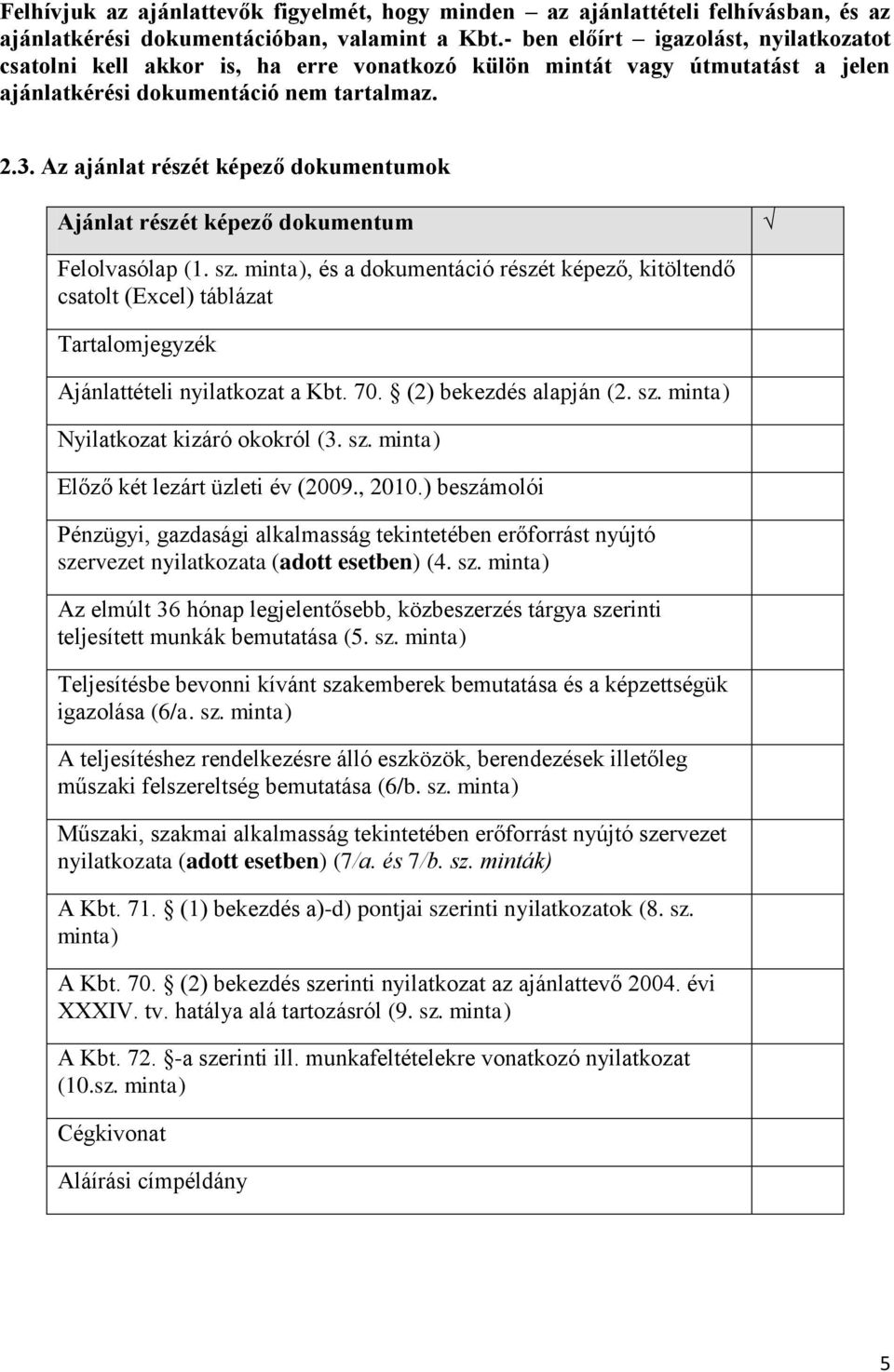 Az ajánlat részét képező dokumentumok Ajánlat részét képező dokumentum Felolvasólap (1. sz.