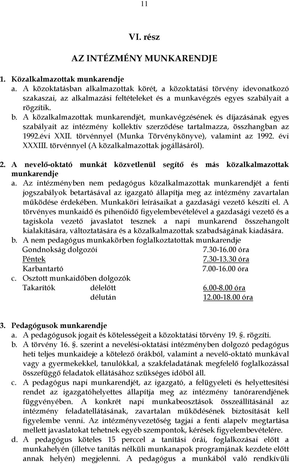 A közalkalmazottak munkarendjét, munkavégzésének és díjazásának egyes szabályait az intézmény kollektív szerzıdése tartalmazza, összhangban az 1992.évi XXII.