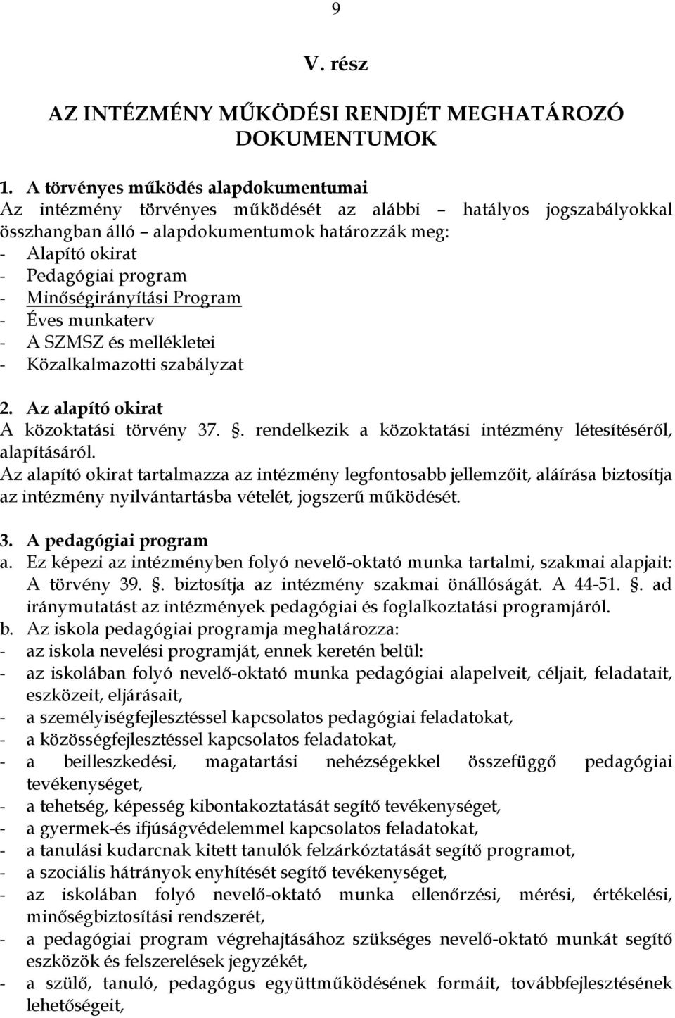 Minıségirányítási Program - Éves munkaterv - A SZMSZ és mellékletei - Közalkalmazotti szabályzat 2. Az alapító okirat A közoktatási törvény 37.