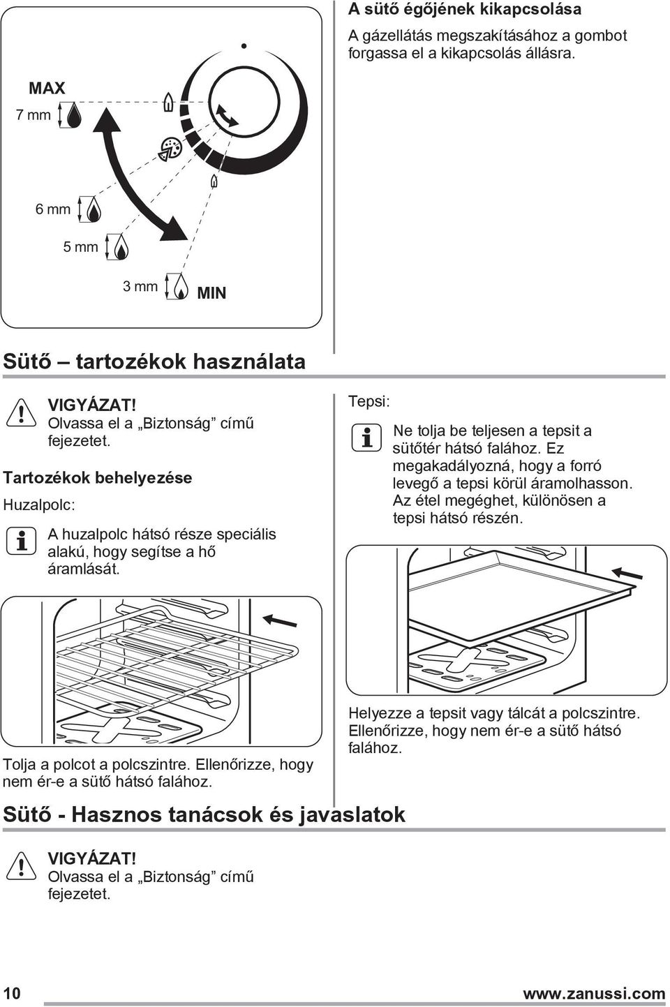 Tartozékok behelyezése Huzalpolc: A huzalpolc hátsó része speciális alakú, hogy segítse a hő áramlását. Tepsi: Ne tolja be teljesen a tepsit a sütőtér hátsó falához.