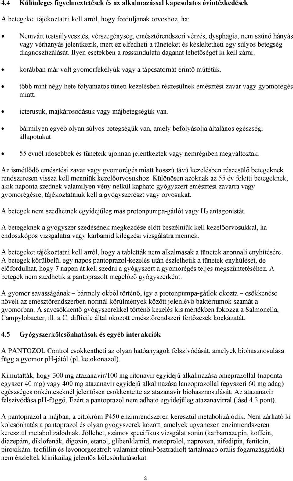 Ilyen esetekben a rosszindulatú daganat lehetőségét ki kell zárni. korábban már volt gyomorfekélyük vagy a tápcsatornát érintő műtétük.