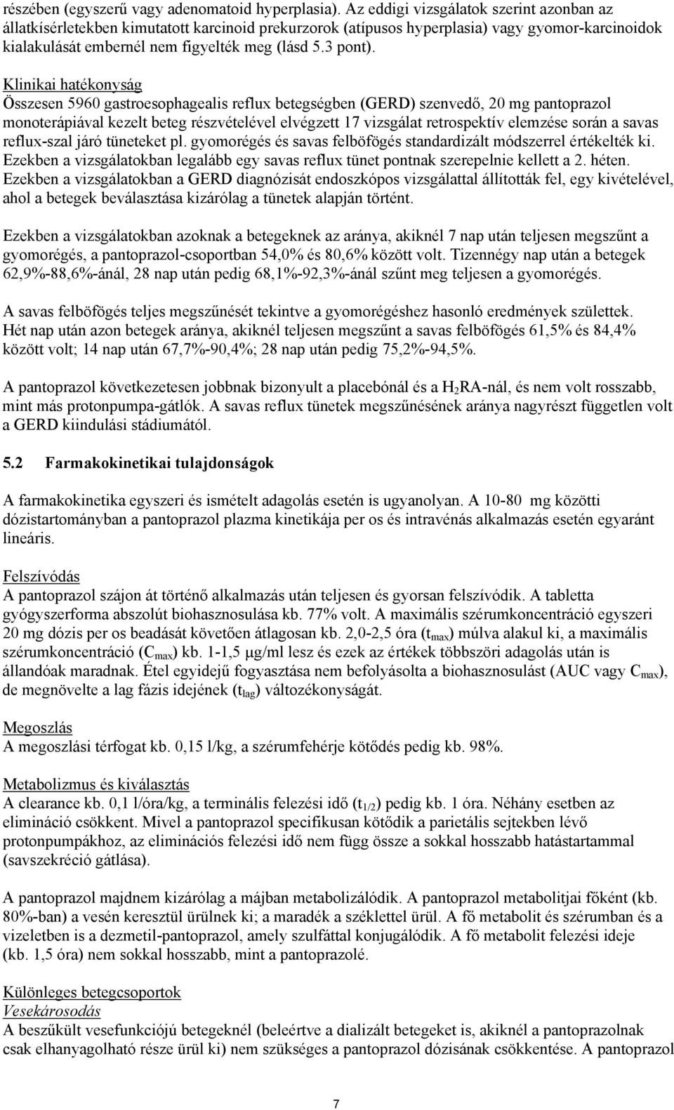 Klinikai hatékonyság Összesen 5960 gastroesophagealis reflux betegségben (GERD) szenvedő, 20 mg pantoprazol monoterápiával kezelt beteg részvételével elvégzett 17 vizsgálat retrospektív elemzése