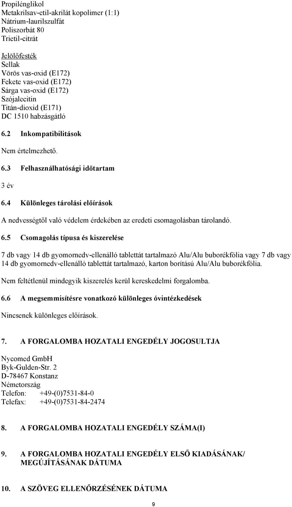 4 Különleges tárolási előírások A nedvességtől való védelem érdekében az eredeti csomagolásban tárolandó. 6.