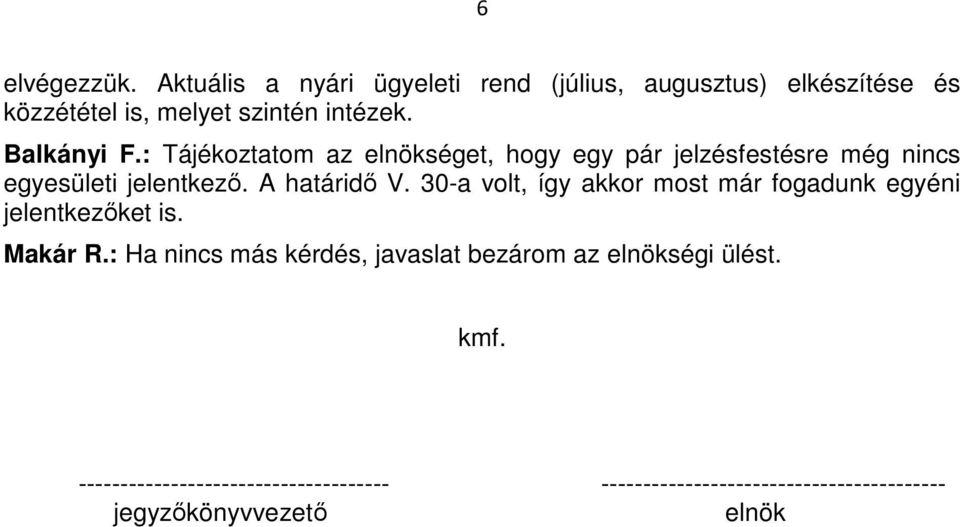 30-a volt, így akkor most már fogadunk egyéni jelentkezőket is. Makár R.