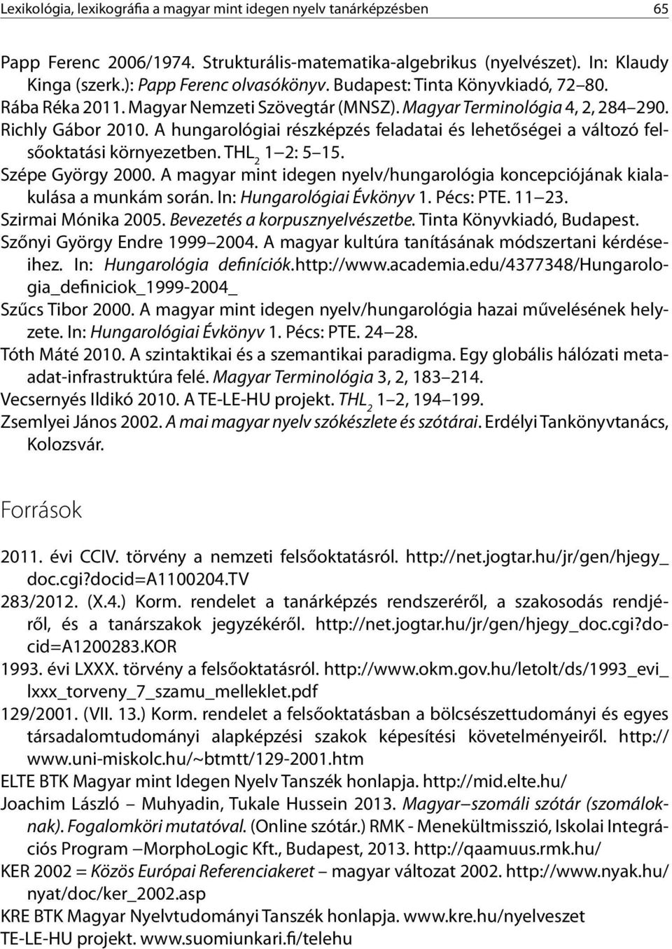 A hungarológiai részképzés feladatai és lehetőségei a változó felsőoktatási környezetben. THL 2 1 2: 5 15. Szépe György 2000.