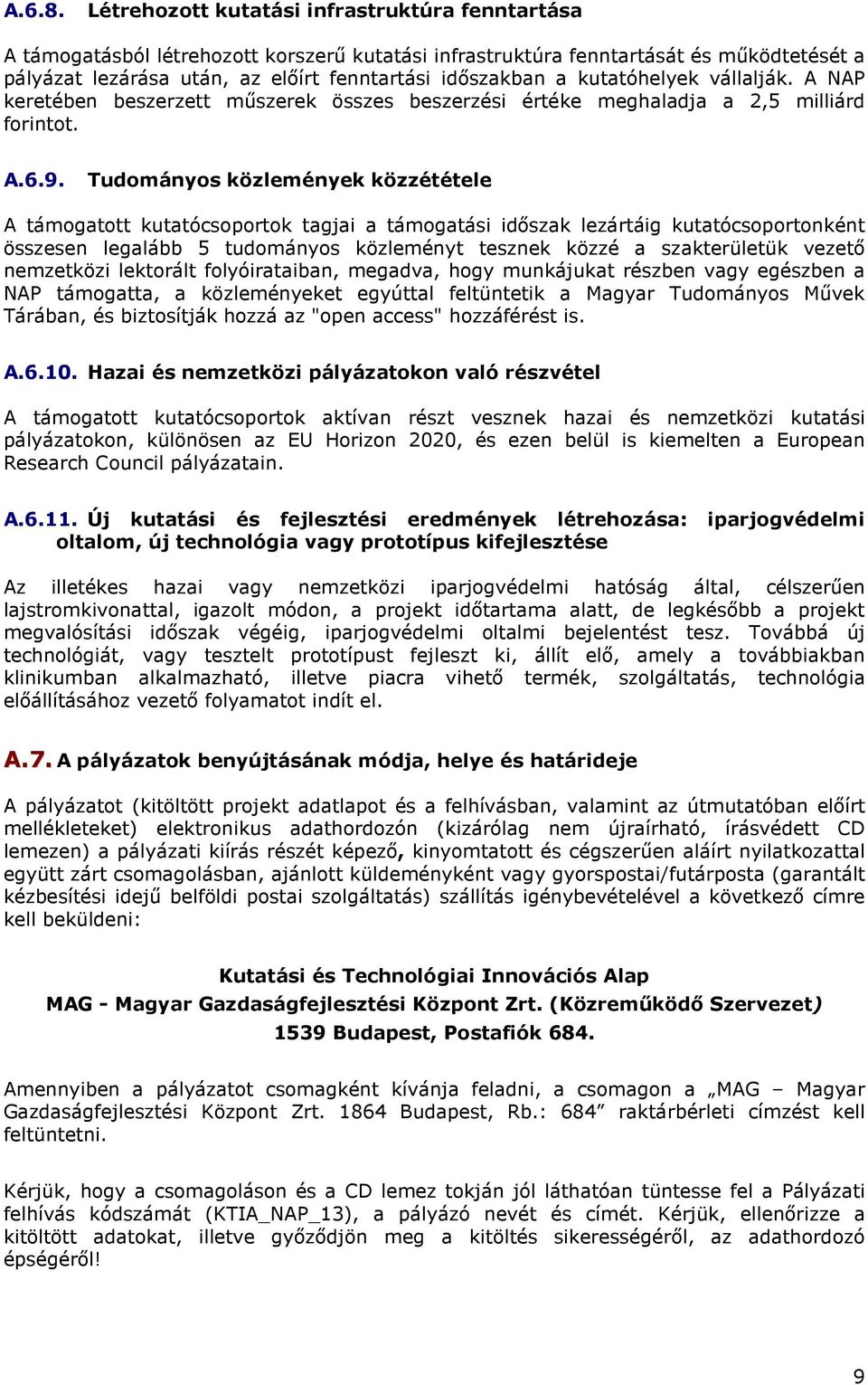 kutatóhelyek vállalják. A NAP keretében beszerzett műszerek összes beszerzési értéke meghaladja a 2,5 milliárd forintot. A.6.9.