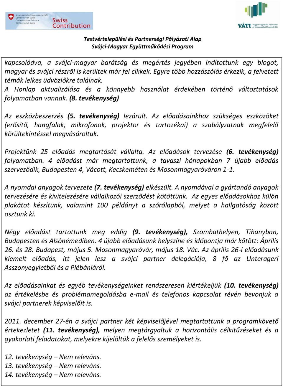 tevékenység) Az eszközbeszerzés (5. tevékenység) lezárult.