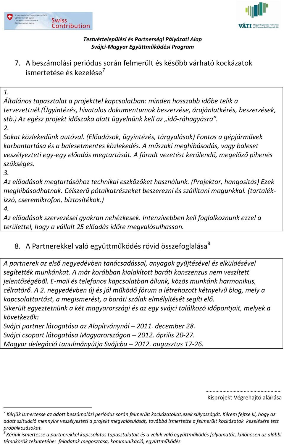 (Előadások, ügyintézés, tárgyalások) Fontos a gépjárművek karbantartása és a balesetmentes közlekedés. A műszaki meghibásodás, vagy baleset veszélyezteti egy-egy előadás megtartását.